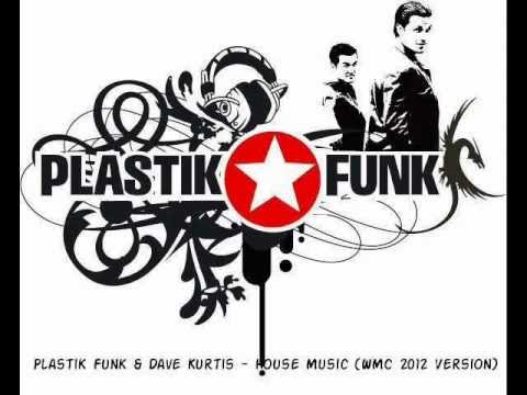 Plastik Funk & Dave Kurtis - House Music (WMC 2012 Version).wmv