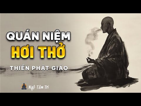 QUÁN NIỆM HƠI THỞ - Cánh Cửa Đầu Tiên Đến Tỉnh Thức | Ngộ Tâm Trí