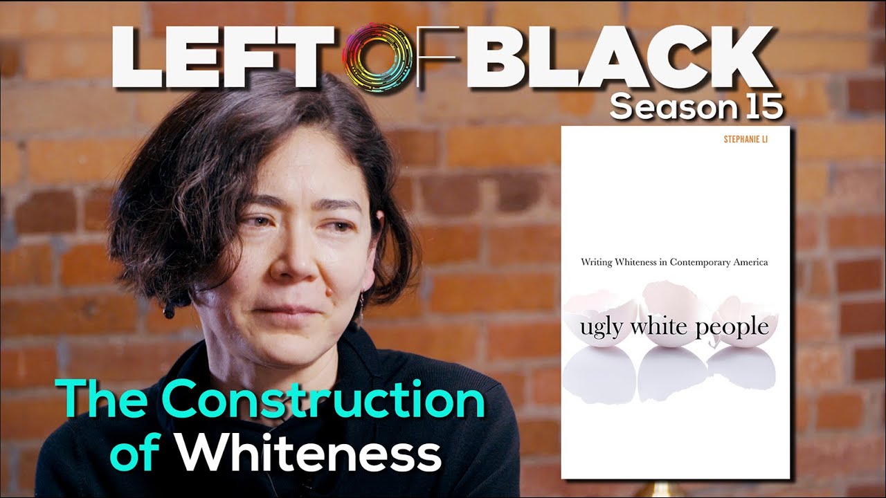 Left of Black | Stephanie Li on "Ugly White People" and White Self-Consciousness