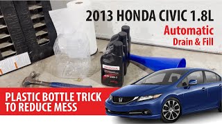 NO MESS - 2013 Honda Civic 1.8L - DIY Drain & Fill - Automatic Transmission