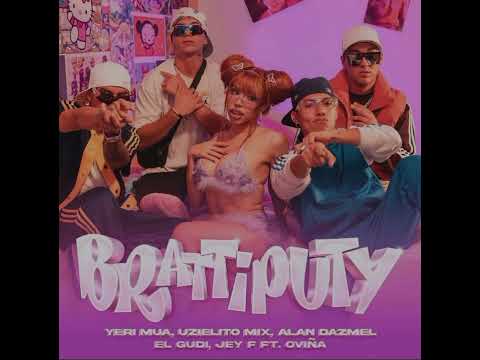 Brattiputy - Yeri Mua, Uzielito Mix, Jey F, Alan Dazmel, El Gudi, Oviña (instrumental)