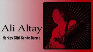 Ali Altay / Herkes Gitti Sende Durma