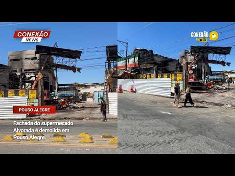 Vídeo: Fachada do supermecado Alvorada é demolida em Pouso Alegre.