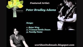 Peter Bradley Adams - Better Way, I Cannot Settle Down, &amp; Family Name