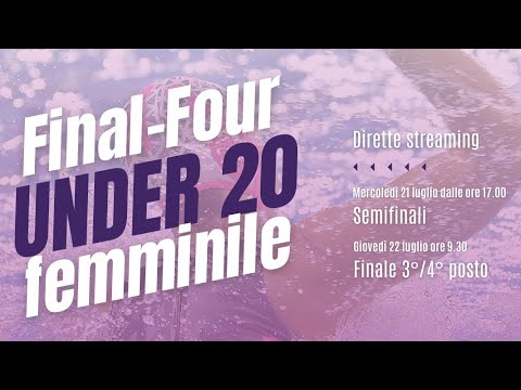 FINAL - FOUR UNDER 20 FEMMINILE - 22 LUGLIO