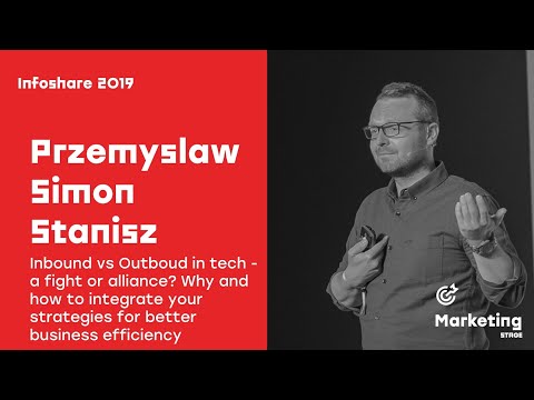 Infoshare 2019: Przemyslaw Simon Stanisz - Inbound vs Outbound in tech - a fight or alliance?