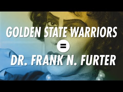 The Golden State Warriors are Dr. Frank N. Furter