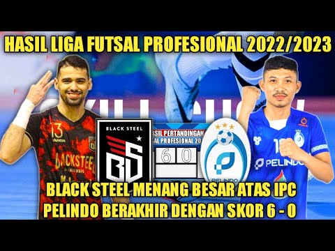 Hasil Pertandingan Liga Futsal Profesional 2022/2023 - Black Steel vs IPC Pelindo ~ Black Steel Win