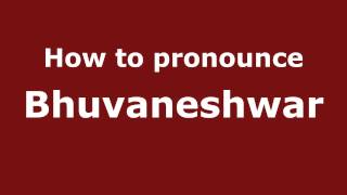 How to pronounce Bhuvaneshwar