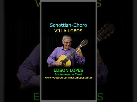 Edson Lopes plays VILLA-LOBOS: Schottish-Choro