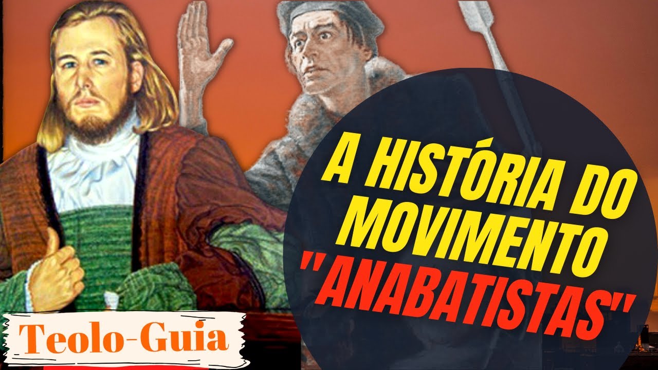 Anabatistas: A história do Movimento "rebatizador" nos dias dos Reformadores!