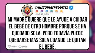 Mi MADRE Quiere que le Ayude a Cuidar el Bebé de Otro Hombre Porque se ha Quedado Sola, Pero Se Que