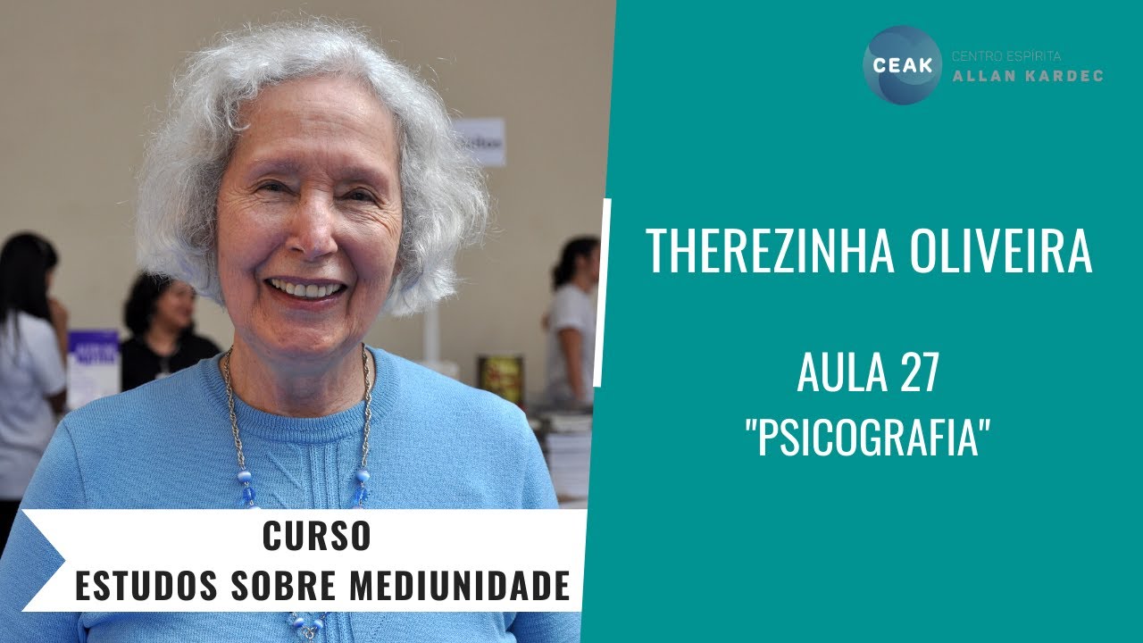 THEREZINHA OLIVEIRA - CURSO ESTUDOS SOBRE MEDIUNIDADE - AULA 27 - "PSICOGRAFIA"