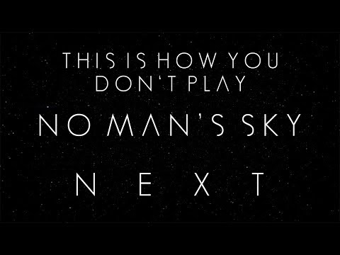 This Is How You DON'T Play No Man's Sky Next