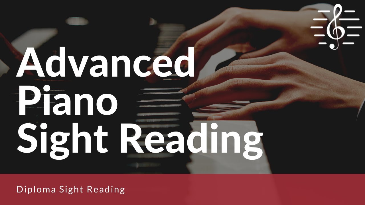 Diploma Sight Reading - How to Sight Read Advanced Piano Pieces
