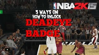 Nba2k15- 3 Different Ways on How to Unlock Deadeye Badge!!