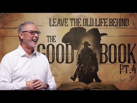 Leave the Old Life Behind :: The Good Book Pt. 4 with Pastor Steve Smothermon
