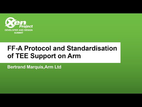FF-A Protocol and Standardisation of TEE Support on Arm - Bertrand Marquis, Arm Ltd