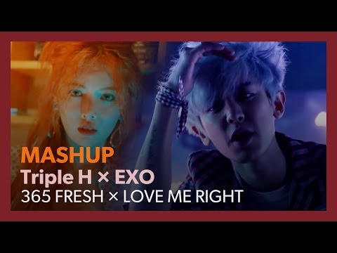 [MASHUP] Triple H × EXO｜365 FRESH + LOVE ME RIGHT