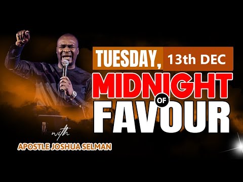 [TUESDAY 13th DECEMBER] MIDNIGHT OF FAVOUR | APOSTLE JOSHUA SELMAN