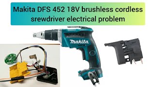 Makita DFS 452 18V brushless cordless srewdriver electrical problem