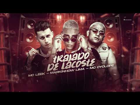 MARKINHOW LIMA, MC LEEK E MC CYCLOPE - TRAJADO DE LACOSTE - MÚSICA NOVA