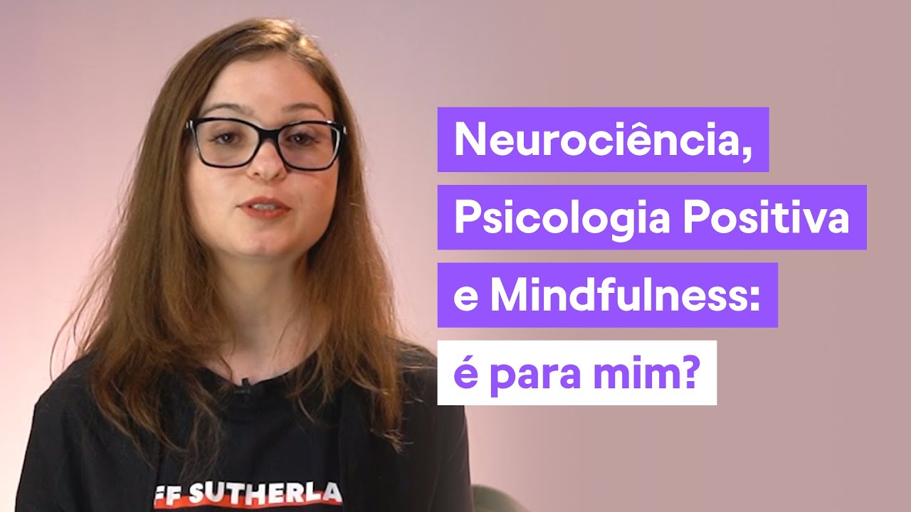 Como é a pós em Neurociência, Psicologia Positiva e Mindfulness?