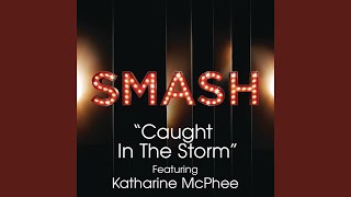 Caught In The Storm (SMASH Cast Version) (feat. Katharine McPhee)