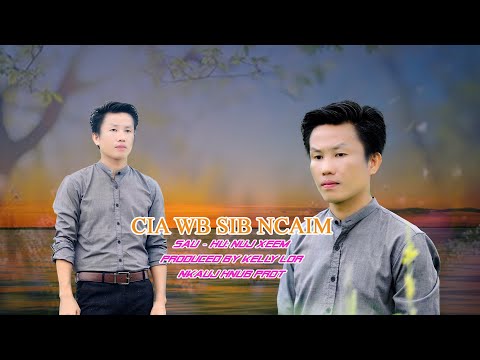 Cia Wb Sib Ncaim MV By Nuj xeem Nkauj Tawm Tshiab