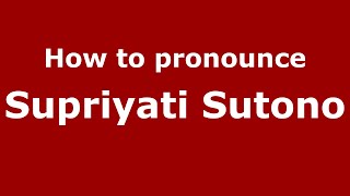 How to pronounce Supriyati Sutono