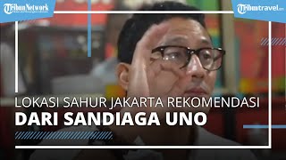 Promosikan Sektor Kuliner di Bulan Ramadan, Sandiaga Uno Beri Rekomendasi Tempat Sahur di Jakarta