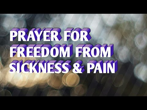 Prayer for freedom from sickness & pain