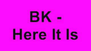 BK - Here It Is