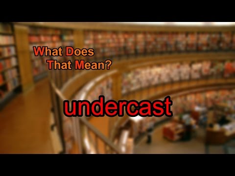 What does undercast mean?