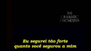 The Cinematic Orchestra -  To Build A Home  (Legendado)