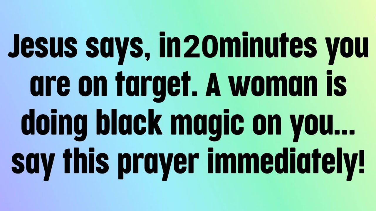 🌈God message today | Jesus says, in 20 minutes you're on target. A woman is doing black magic on...