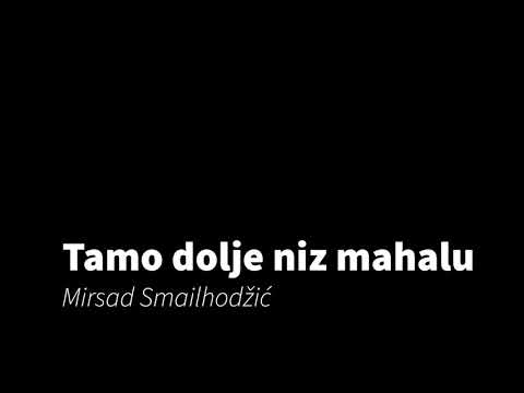 Tamo dolje niz mahalu - Mirsad Smailhodžić