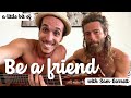 (…a little bit of) Be a Friend - Roaman feat Sam Garrett