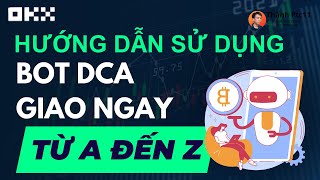 Hướng dẫn giao dịch với BOT DCA giao ngay trên sàn OKX từ A-Z | Crypto Trading Bot