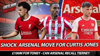 Shock Arsenal Move For Curtis Jones - £100m For Toney - Can Arsenal Recall Tierney?