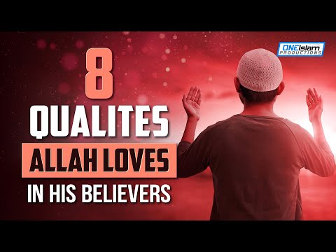 8 Qualities Allah Loves In His Believers