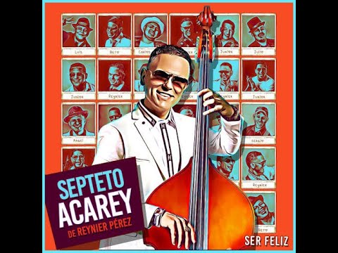 Ser Feliz - SEPTETO ACAREY Ft  AYMEE NUVIOLA - Ser Feliz 2021