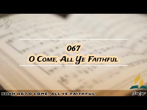 SDAH 067 O Come, All Ye Faithful | SDA HYMNAL PHILIPPINE EDITION