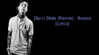 Slip n Slide (Remix) - Baeza (Lyrics) Slip n Slide (Remix) - Baeza (Lyrics)