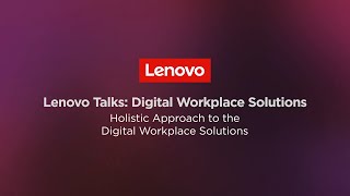 Lenovo Digital Workplace Solutions: Holistic Approach to the Digital Workplace Solutions