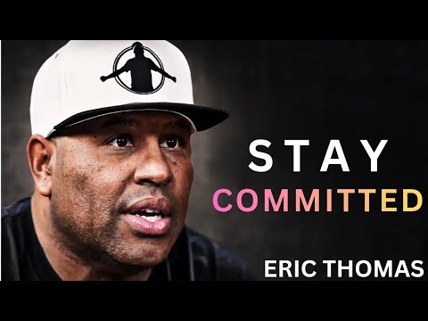 STAY COMMITTED – Eric Thomas | Discipline Over Motivation