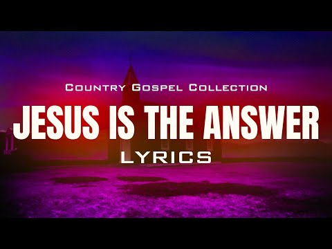 Jesus Is The Answer (Lyrics) - Beautiful Old Country Gospel Songs Of All Time With Lyrics