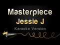 Jessie J - Masterpiece (Karaoke Version) 