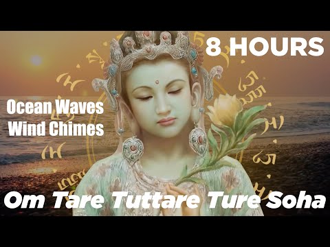 8 HOURS | Green Tara Mantra | Om Tare Tuttare Ture Soha with Ocean Waves & Wind Chimes Sound