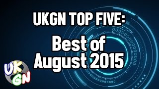 UKGN Top Five - Best Of August 2015